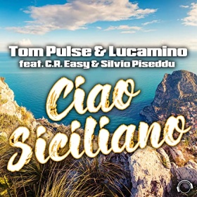 TOM PULSE & LUCAMINO FEAT. C.R. EASY & SILVIO PISEDDU - CIAO SICILIANO
